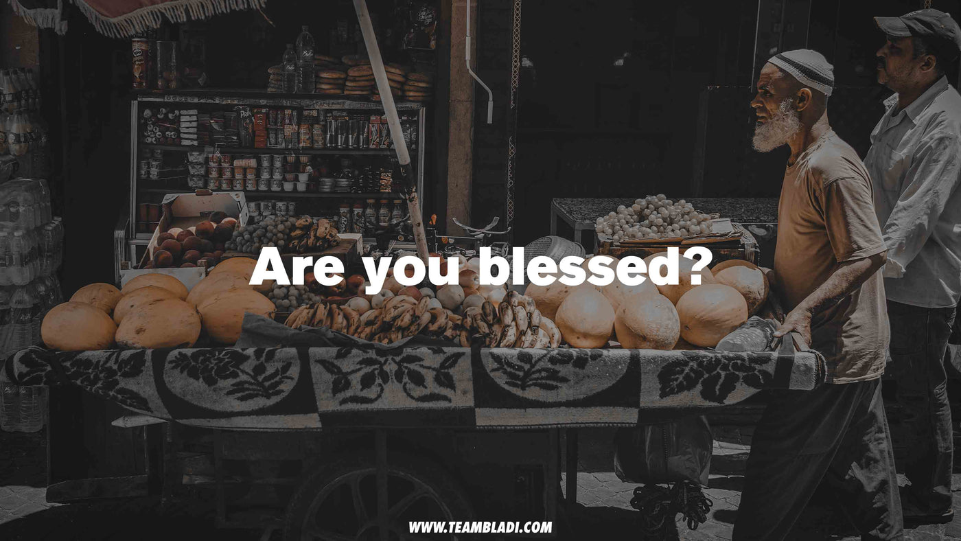 Are you blessed - Entrepreneurship - TEAMBLADI® - The Mentality Brand